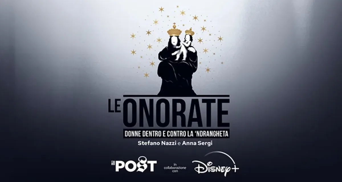 Le Onorate: nuovo podcast del Post su 'ndrangheta e donne