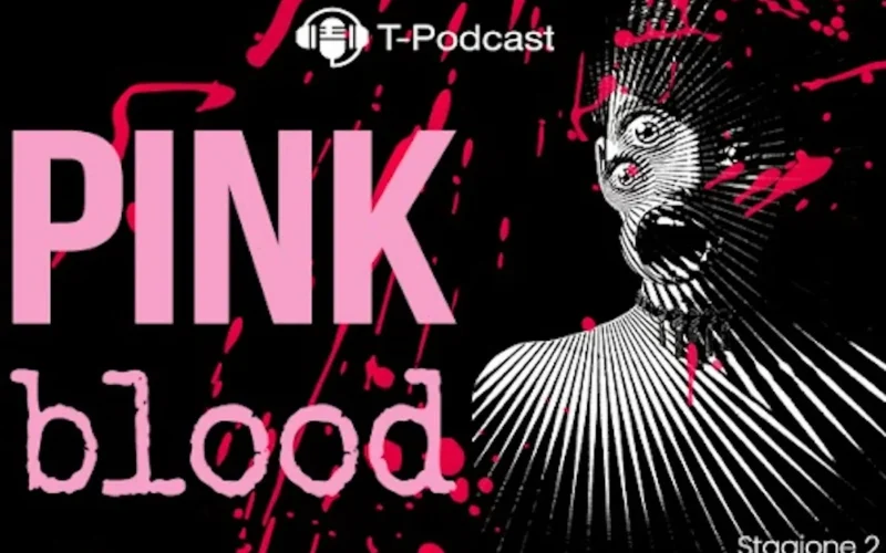 Pink Blood: seconda stagione del podcast true crime al femminile