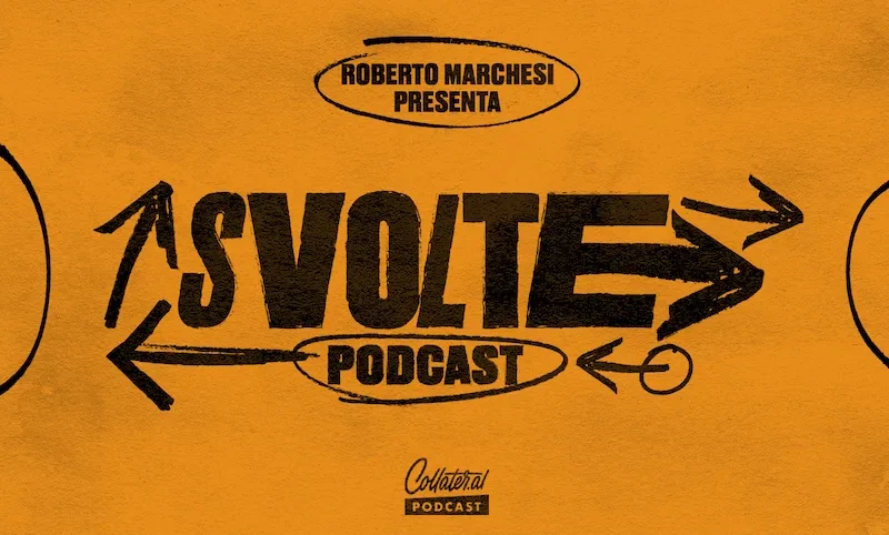 Svolte – Momenti che hanno cambiato il nostro calcio, podcast di Roberto Marchesi per Collateral.al