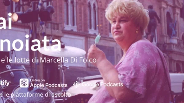 Mai Annoiata: la vita e le lotte di Marcella di Folco in un podcast