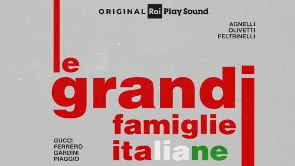 CS: Le Grandi Famiglie Italiane, nuovo podcast Original Rai Play Sound