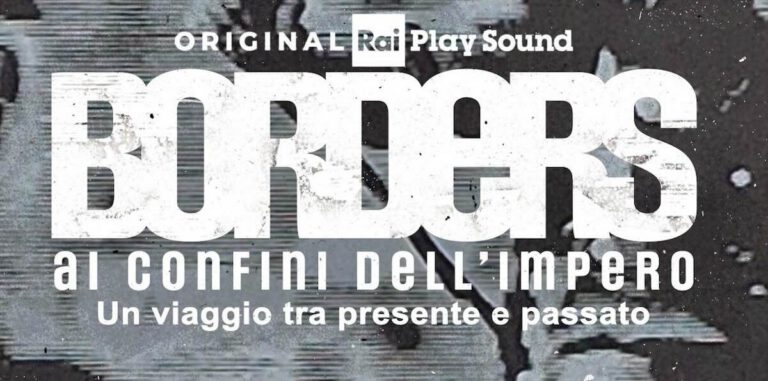 RaiPlay Sound annuncia “Borders”: sei episodi sulla storia contemporanea, dal 24 novembre