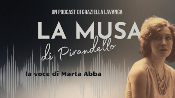 La Musa di Pirandello: un podcast ricostruisce la figura di Marta Abba