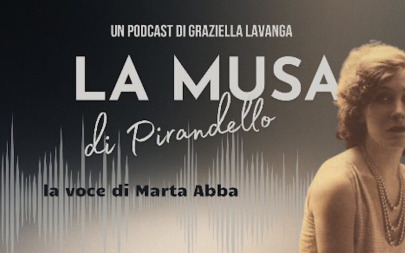 La Musa di Pirandello: un podcast ricostruisce la figura di Marta Abba