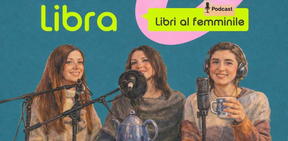 Libra: nuovo podcast sui libri e le esperienze femminili